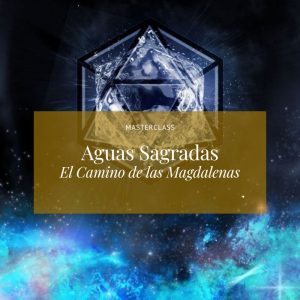Rosa Mystica_Aguas Sagradas_El Camino de las Magdalenas
